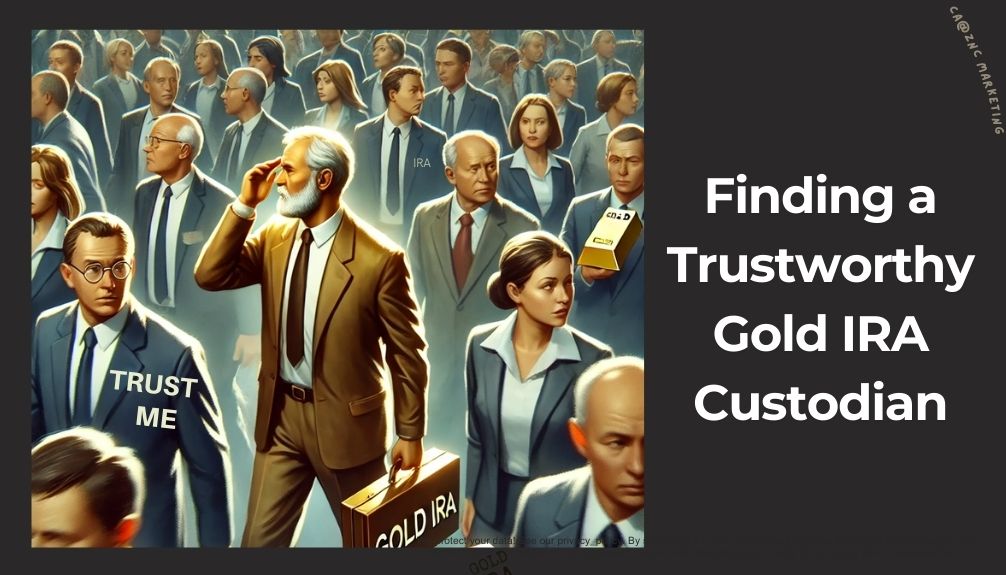 choosing a trustworthy gold IRA custodian